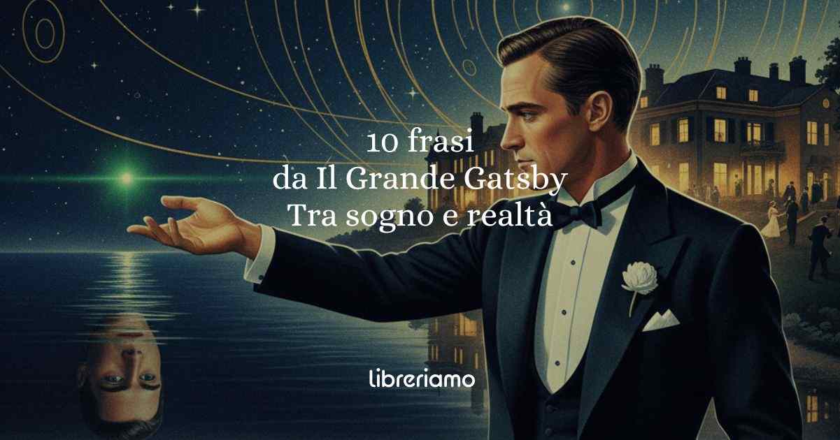 Le frasi tratte da Il Grande Gatsby sull'eterna lotta tra sogno e realtà