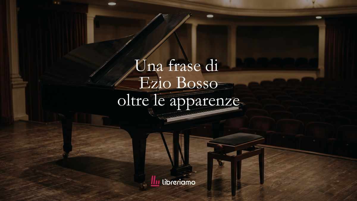 Una frase di Ezio Bosso che ci invita a non fermarci alle semplici apparenze 1 Una frase di Ezio Bosso che ci invita a non fermarci alle semplici apparenze