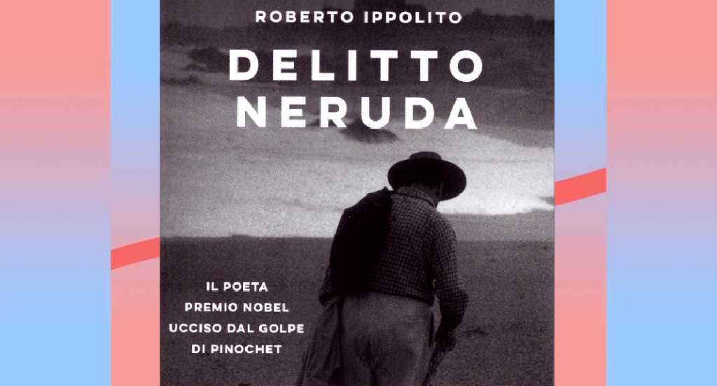 Malattia o omicidio? Qual è la verità sulla morte di Pablo Neruda?