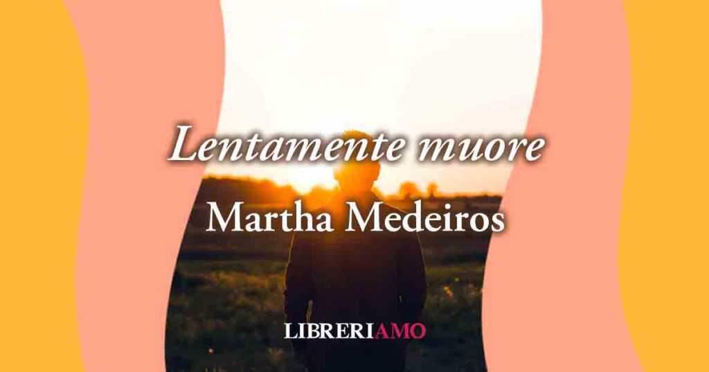 "Lentamente muore" (2000), la poesia di Martha Medeiros sublime ode alla vita