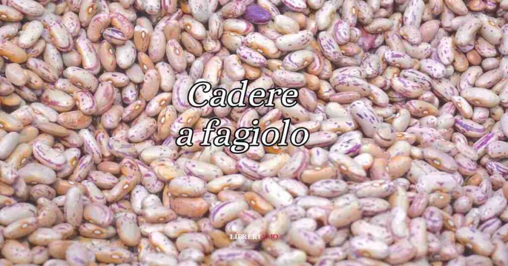Cadere a fagiolo, origine e significato del modo di dire usato da tutti