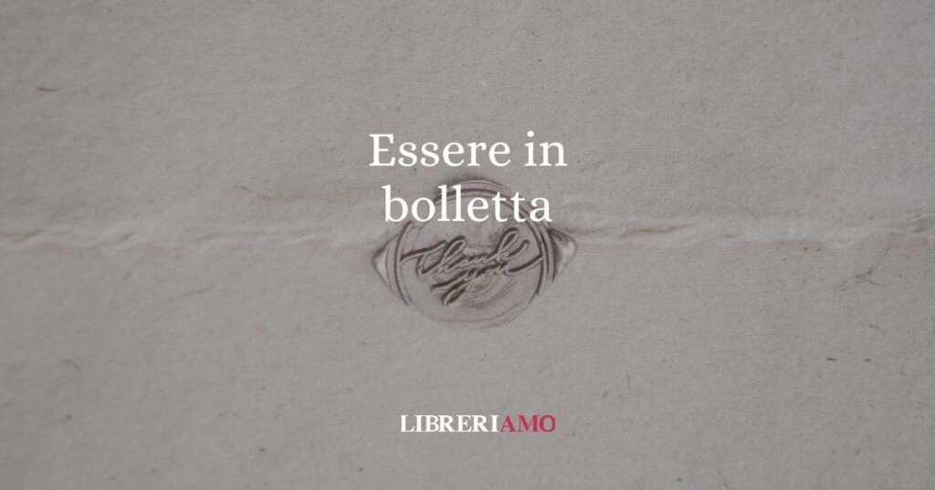 Essere in bolletta, l'origine del particolare modo di dire