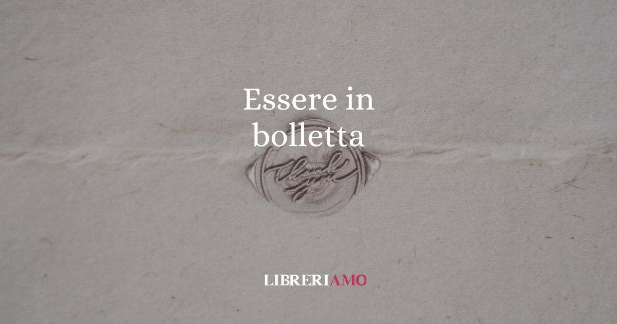 Essere in bolletta, l'origine del particolare modo di dire