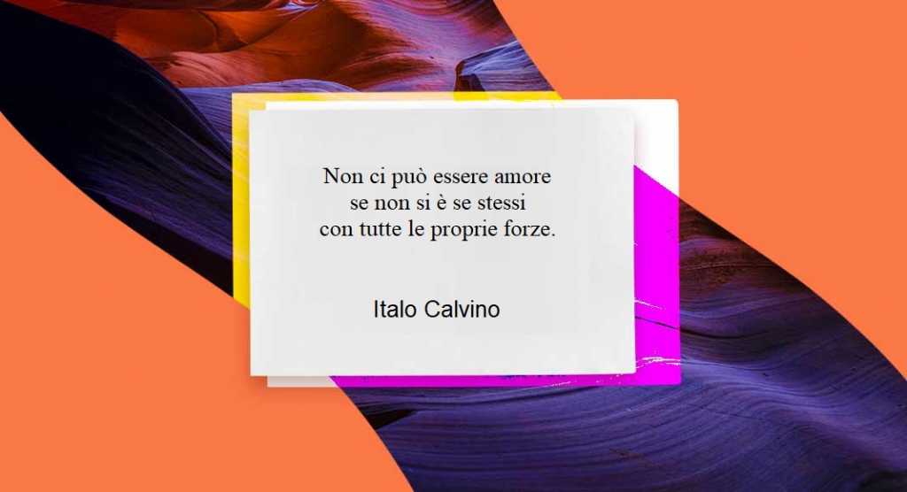 "Non ci può essere amore se non si è se stessi..." di Italo Calvino