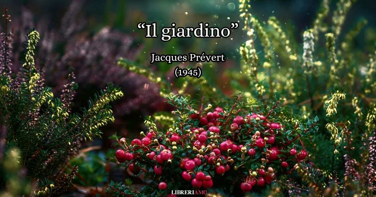 La felicità dura un istante, ma quell’istante si imprime indelebilmente nei cuori di chi la vive. Racconta questo “Il giardino”, una straordinaria poesia d'amore di Jacques Prévert.