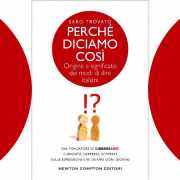 “Perché diciamo così”, il libro sull'origine e sul significato dei modi di dire 3 "Perché diciamo così", il libro sul significato e origine dei modi di dire
