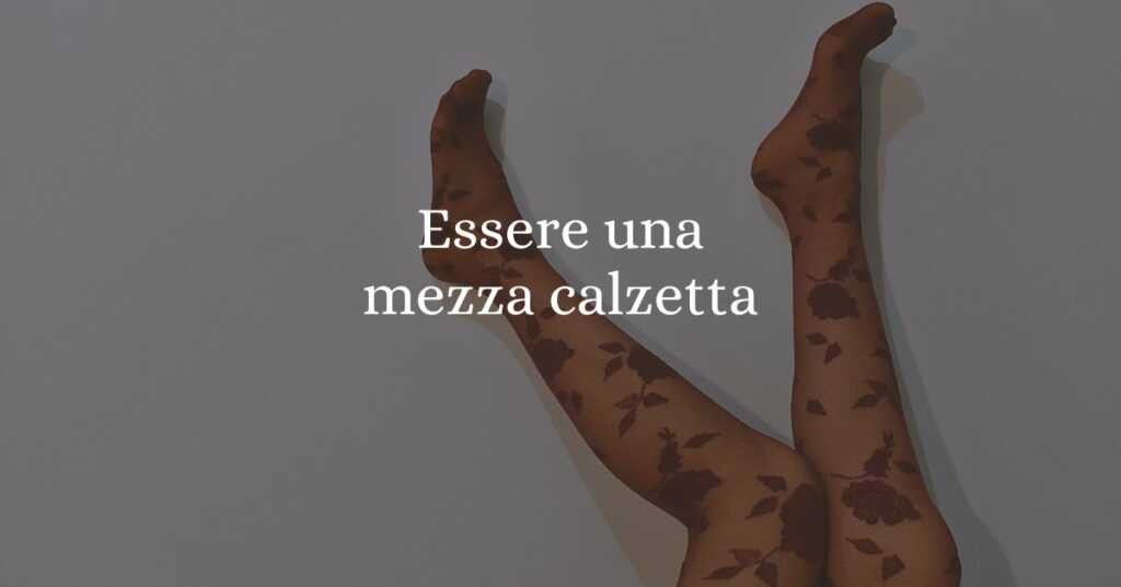 Essere una mezza calzetta, l'origine del celebre modo di dire
