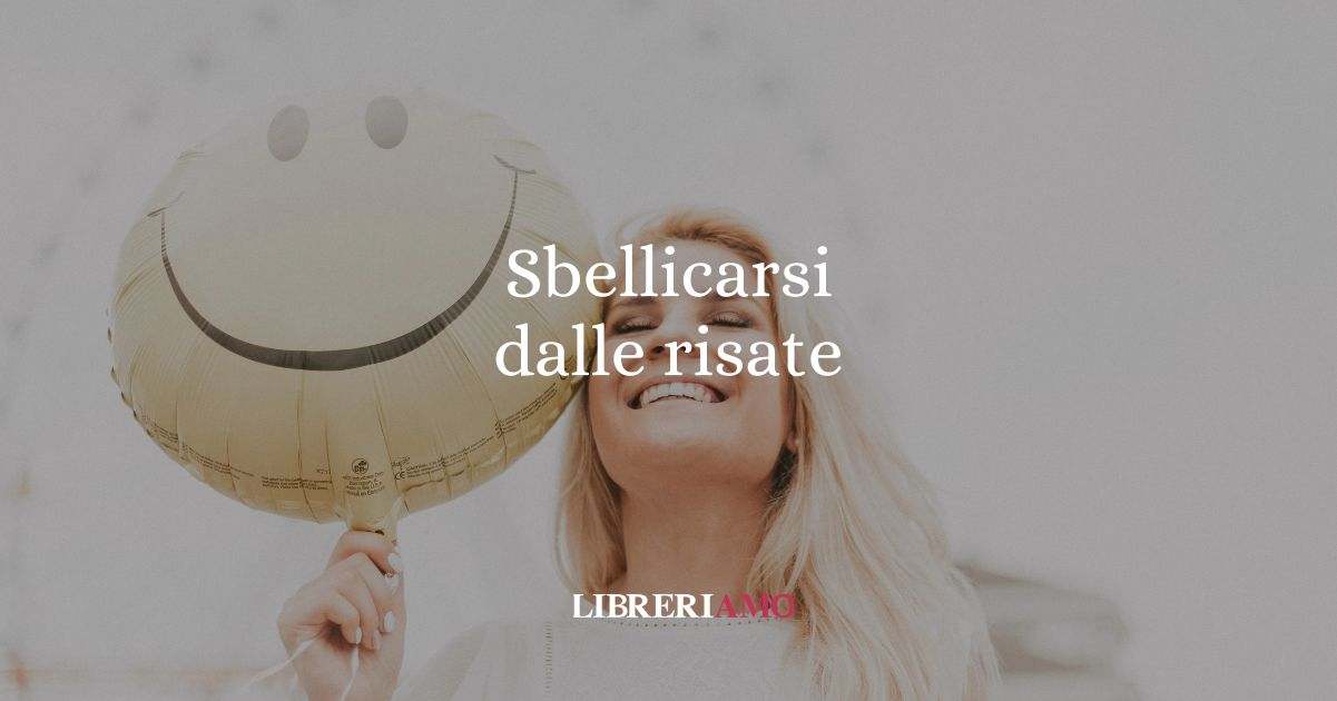 Sbellicarsi dalle risate, l'origine del buffo modo di dire