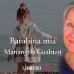 "Bambina mia", la poesia di Mariangela Gualtieri che dona speranza