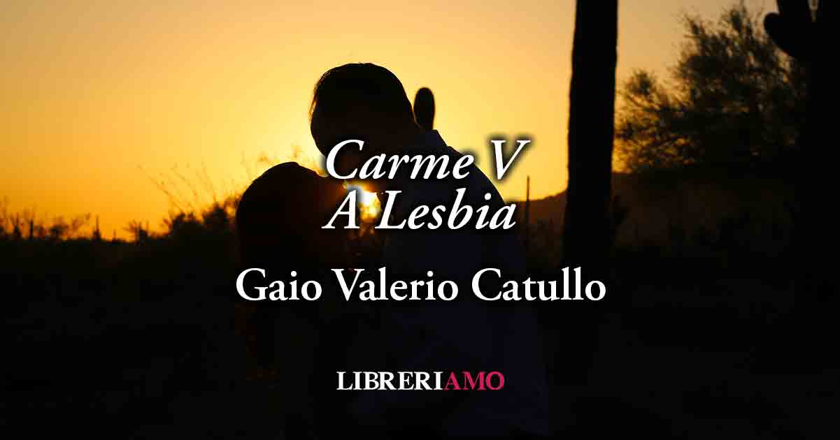 "Carme V" di Catullo, poesia che insegna a vivere l'amore con felicità e libertà 7 "Carme V" di Catullo, poesia che insegna a vivere l'amore con felicità e libertà
