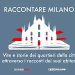 Raccontare Milano, vite e storie della città attraverso i racconti dei milanesi