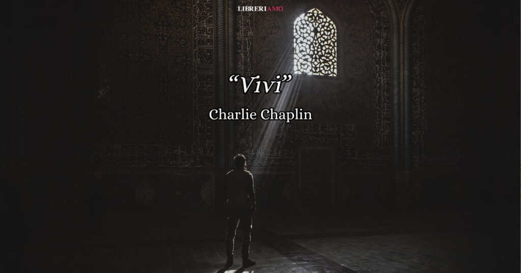 "Vivi", la poesia di Charlie Chaplin per ricordarci di vivere con passione