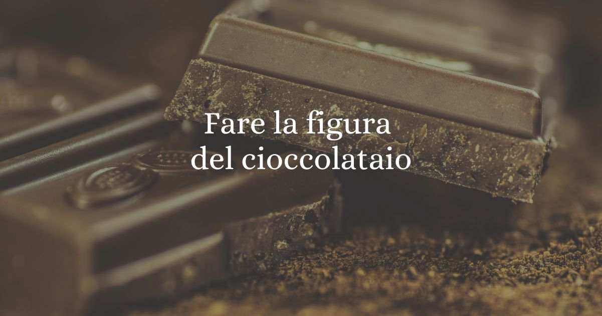 "Fare la figura del cioccolataio", qual è l'origine del modo di dire?