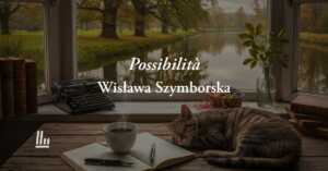 Possibilità (1986) di Wislawa Szymborska, poesia che rivendica il valore di essere se stessi