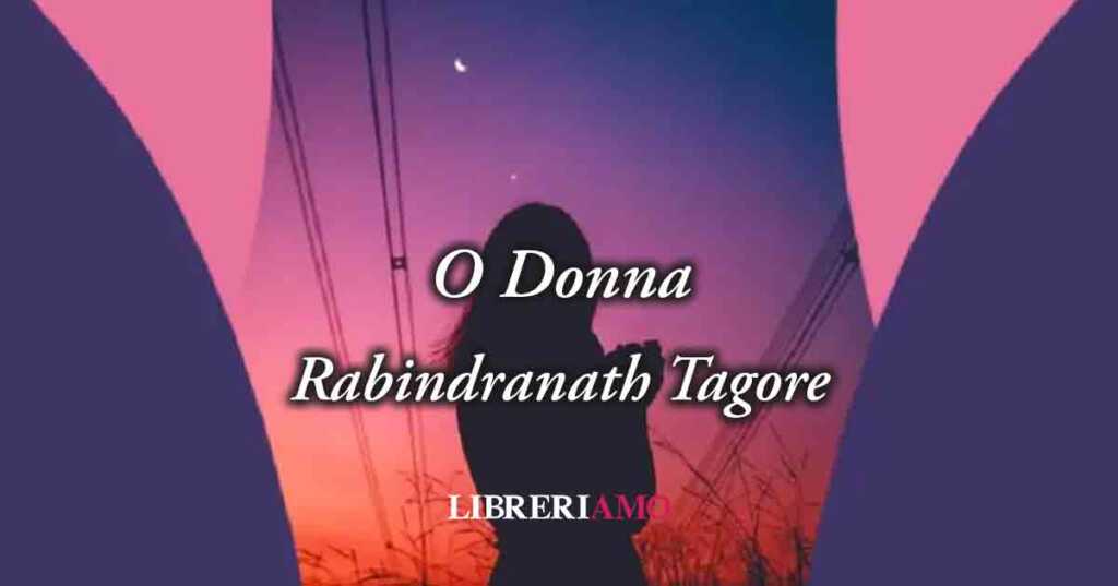 "O Donna" (1913) di Rabindranath Tagore, la poesia che celebra la bellezza della femminilità