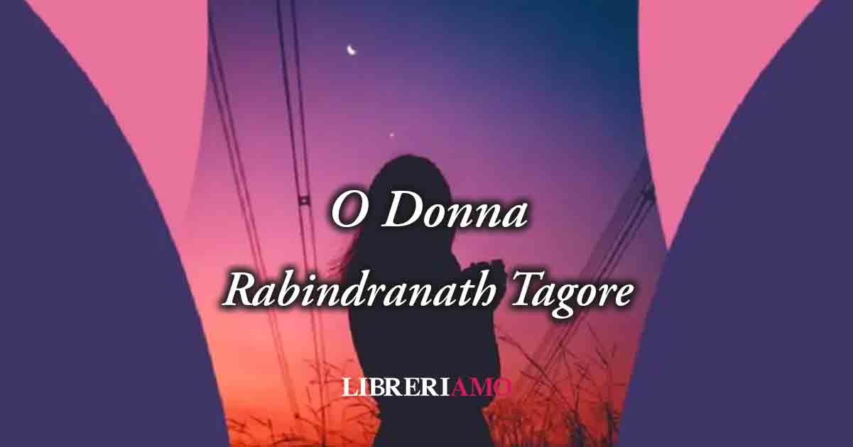 "O Donna" (1913) di Rabindranath Tagore, la poesia che celebra la bellezza della femminilità