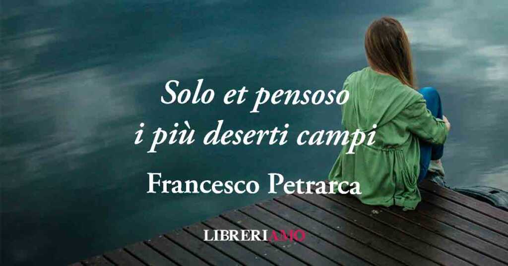 "Solo et pensoso i più deserti campi" di Petrarca: quando l'amore ci spinge a stare soli