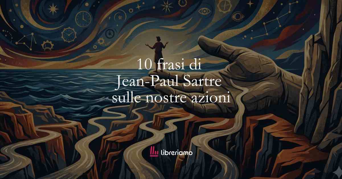 10 frasi di Jean-Paul Sartre sulle responsabilità delle nostre azioni 1 10 frasi di Jean-Paul Sartre sulle responsabilità delle nostre azioni