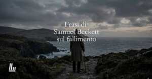 13 frasi di Samuel Beckett che ci insegnano il valore del fallimento