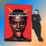 “Creating Photograph”. Il nuovo libro del fotografo Albert Watson
