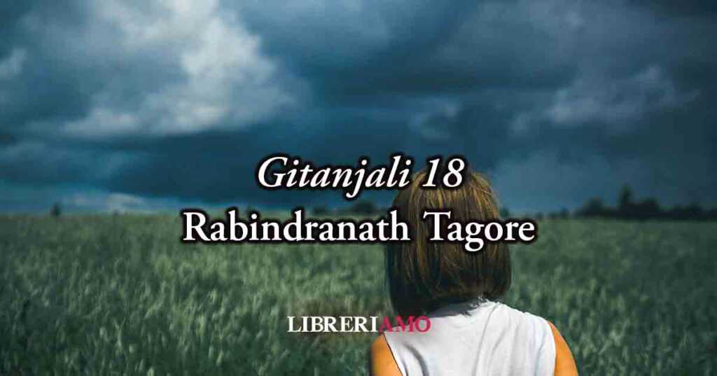 Gitanjali 18 di Rabindranath Tagore, poesia sulla solitudine umana e sul potere dell'amore