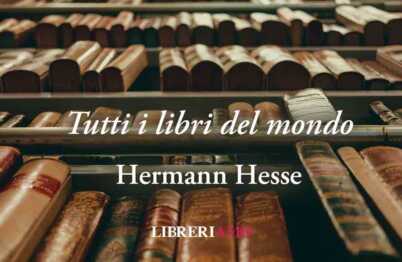 "Tutti i libri del mondo" di Hesse, la poesia che celebra la lettura