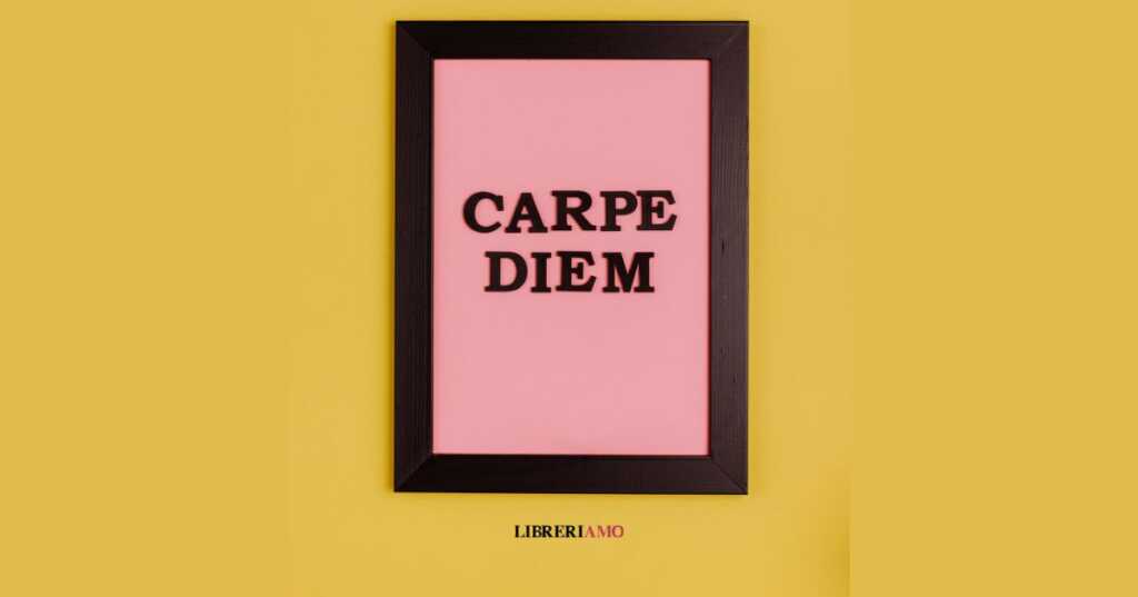 Carpe Diem, origine e significato del famoso modo di dire