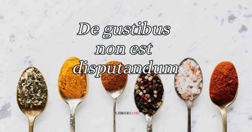 De gustibus non est disputandum, significato e origine del celebre modo di dire