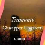 "Tramonto" (1916) di Giuseppe Ungaretti poesia sul desiderio di pace e amore