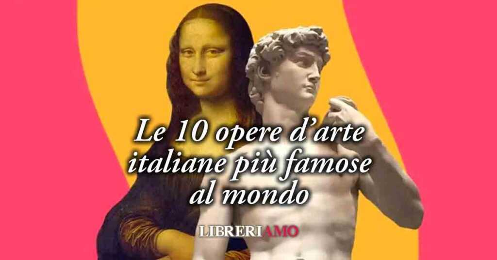 Le 10 opere d'arte italiane più famose al mondo