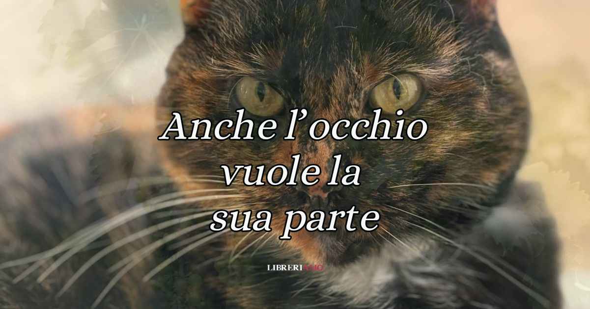 Anche l'occhio vuole la sua parte, la curiosa origine del modo di dire