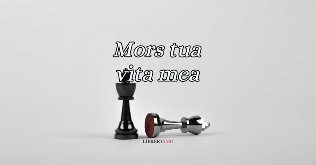 Mors tua vita mea, significato e origine della locuzione latina