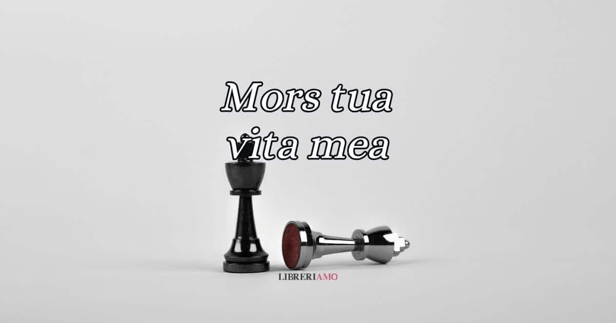 Mors tua vita mea, significato e origine della locuzione latina