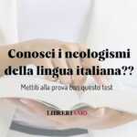 Conosci i neologismi della lingua italiana? Mettiti alla prova con questo test