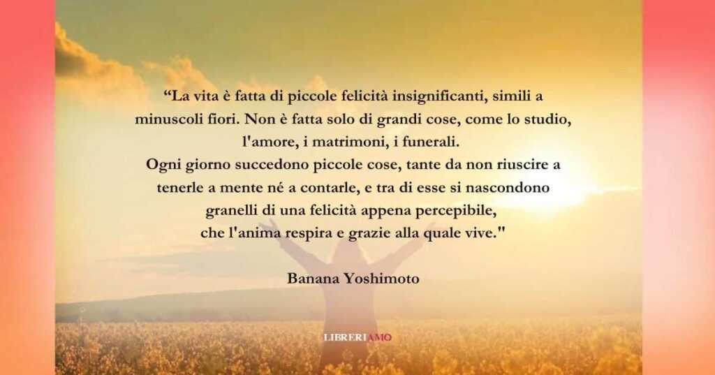 L'incipit di Banana Yoshimoto sull'importanza dei piccoli momenti di felicità