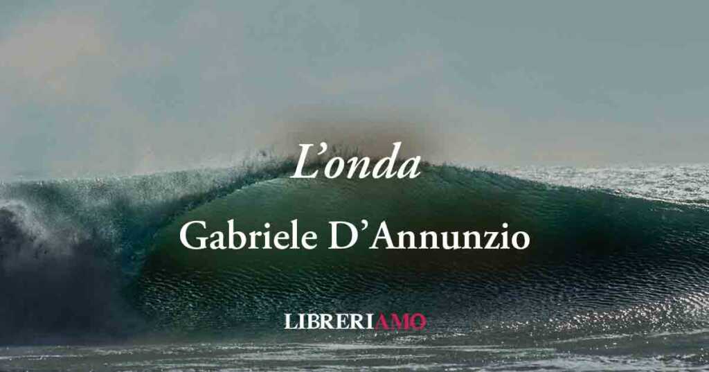 “L'onda” (1902) di Gabriele D’Annunzio, spettacolare poesia che celebra il suo manifesto poetico