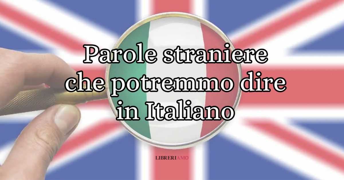 50 parole straniere che potremmo benissimo dire in italiano