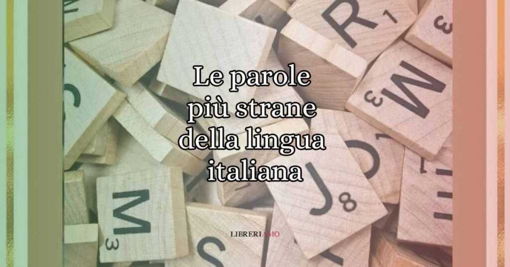 Le 22 parole più strane della lingua italiana