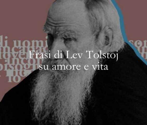 15 frasi di Lev Tolstoj per imparare l'arte di vivere e di amare