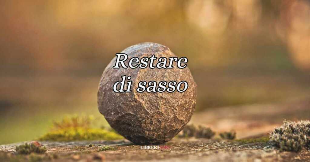 Restare di sasso, significato e origine del modo di dire