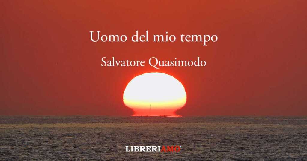 Salvatore Quasimodo, “Uomo del mio tempo” la poesia contro la guerra