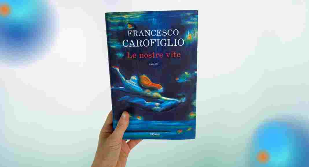 "Le nostre vite", Francesco Carofiglio ci porta negli ambiti più ambigui della nostra memoria