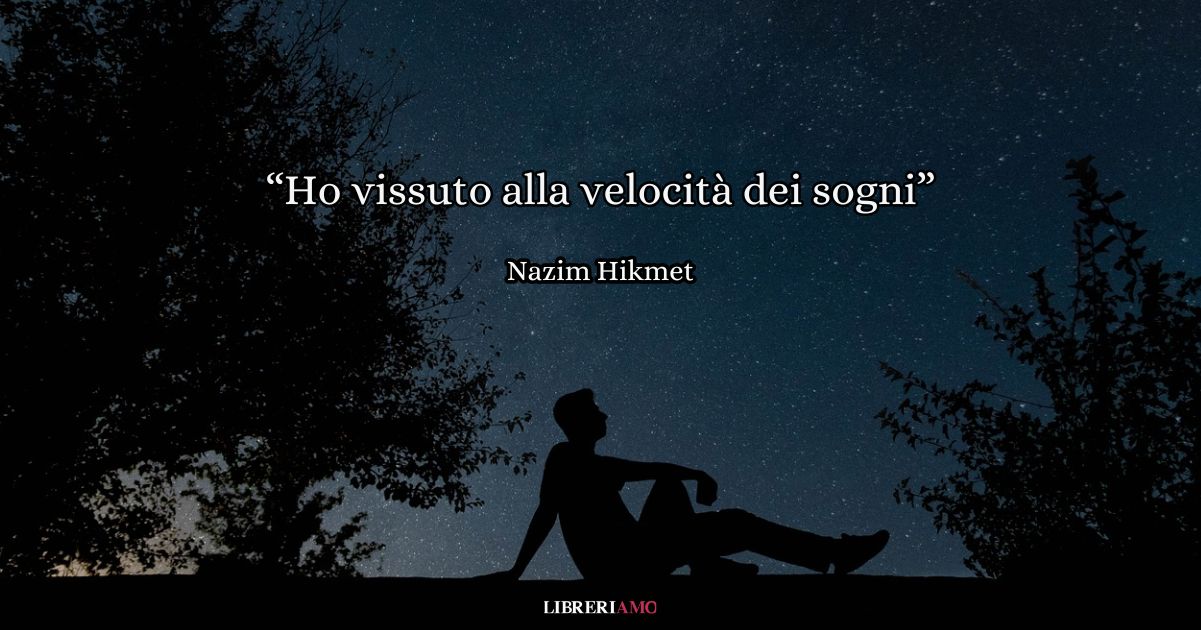 “Ho vissuto alla velocità dei sogni” (1963), la commovente poesia di Hikmet sulla bellezza della vita