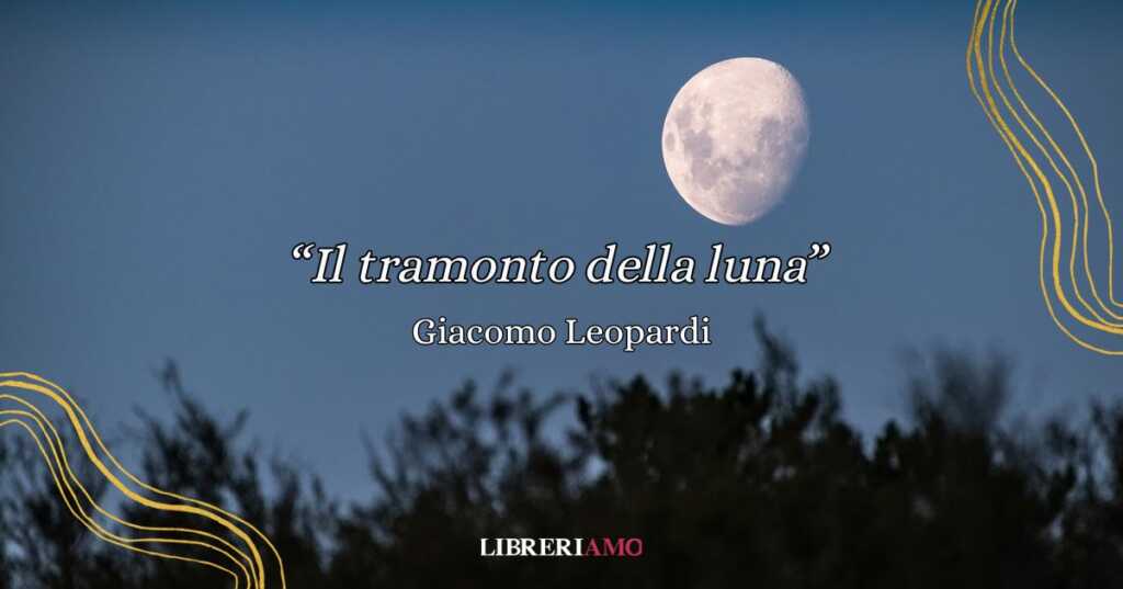 “Il tramonto della luna” di Giacomo Leopardi, quando la natura ispira i nostri cuori