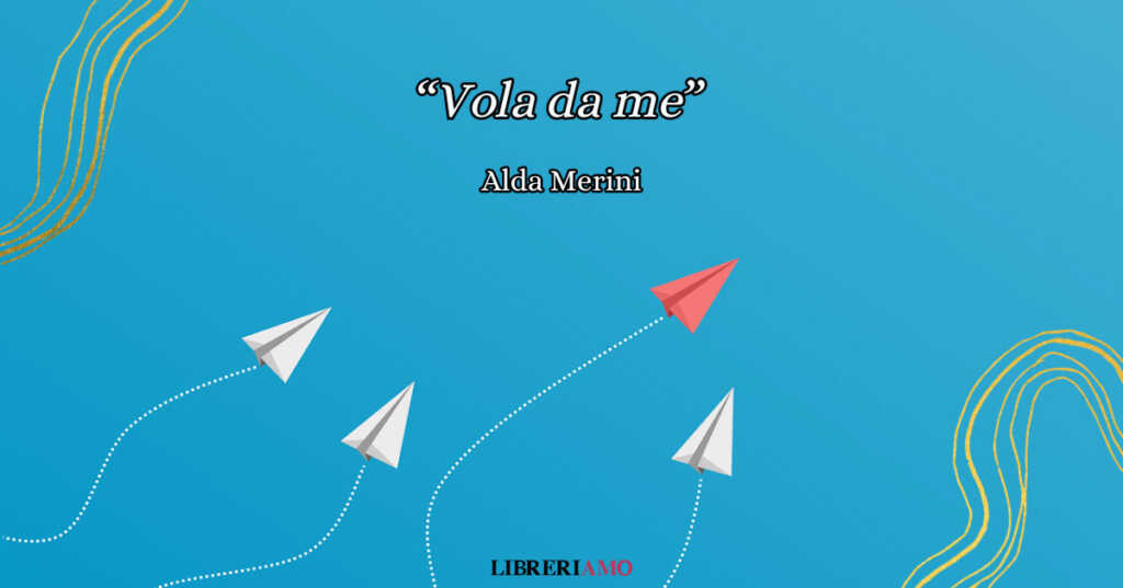 “Vola da me” di Alda Merini, la poesia d'amore da dedicare a chi è distante da noi