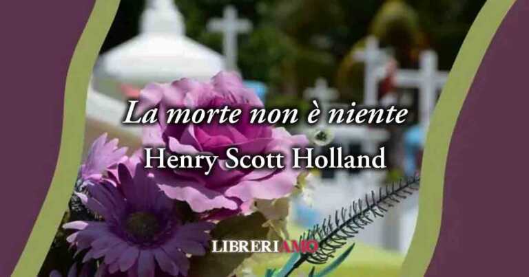 “La morte non è niente” (1910), vibrante poesia di Henry Scott Holland