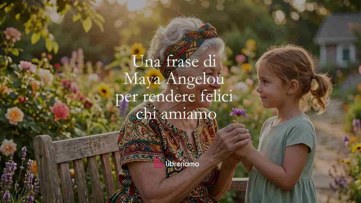 Una frase di Maya Angelou che ci insegna a rendere felici le persone che amiamo 1 Una frase di Maya Angelou che ci insegna a rendere felici le persone che amiamo