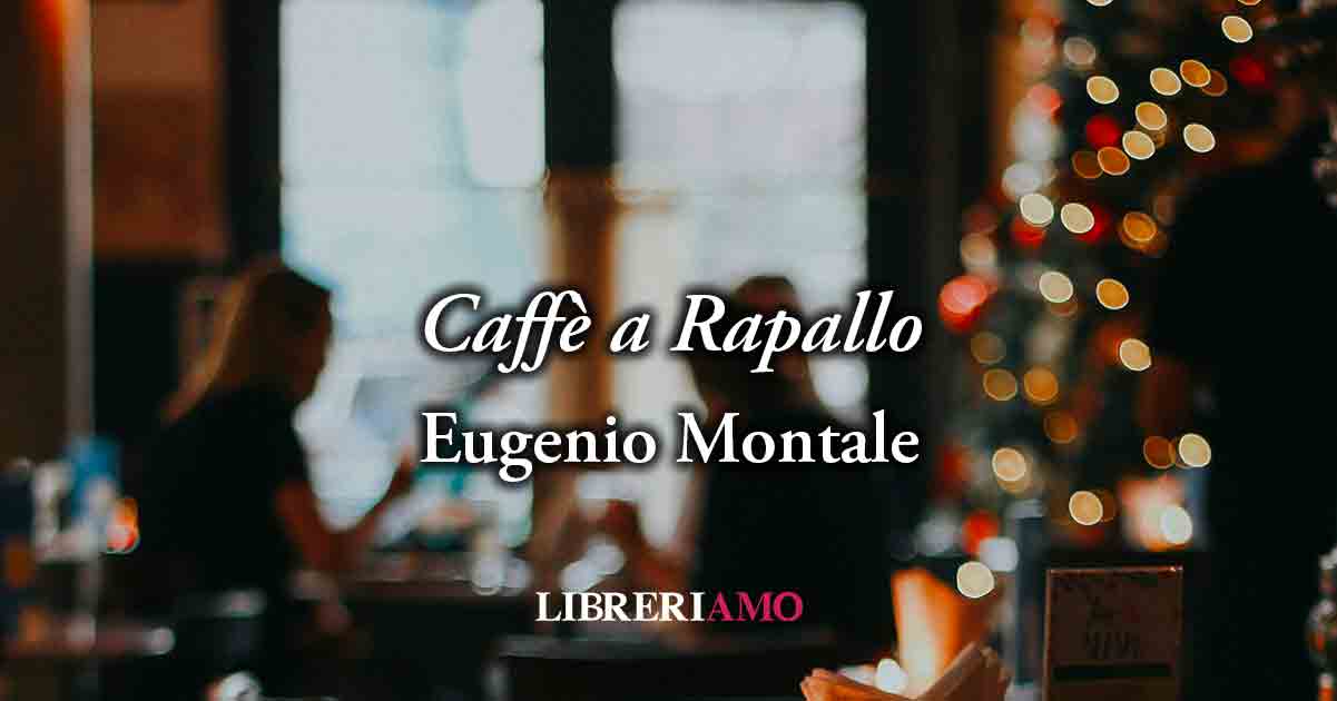 “Caffè a Rapallo” (1923) di Eugenio Montale, il Natale è la nostalgia di tornare bambini