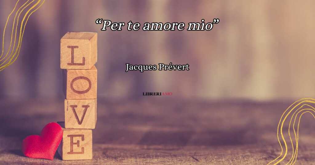 "Per te amore mio", l'inno all'amore libero di Jacques Prévert