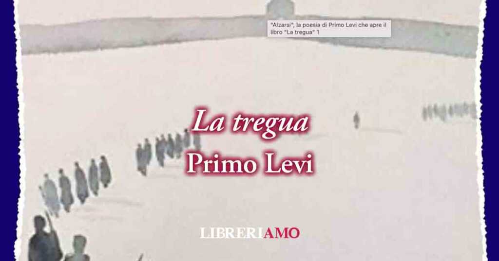 "La tregua" (1946) di Primo Levi, poesia sui sopravvissuti ai lager e sul valore della memoria